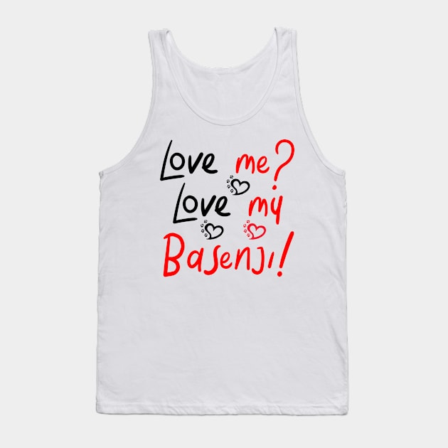 Love Me Love My Basenji! Especially for Basenji Dog Lovers! Tank Top by rs-designs